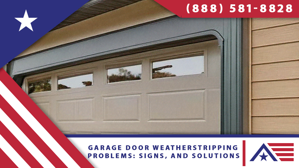 Garage Door Weatherstripping Problems: Signs, and Solutions